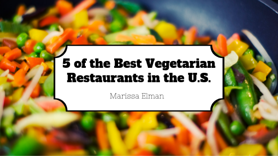 5 Of The Best Vegetarian Restaurants In The Us Marissa Elman