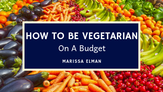 How To Be Vegetarian On A Budget Marissa Elman