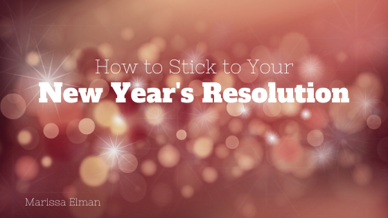 How To Stick To Your New Years Resolution Marissa Elman
