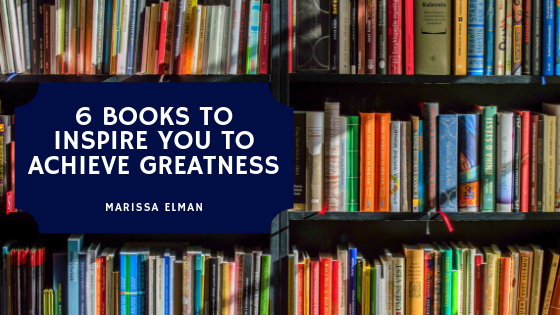 6 Books To Read To Inspire You To Achieve Greatness Marissa Elman