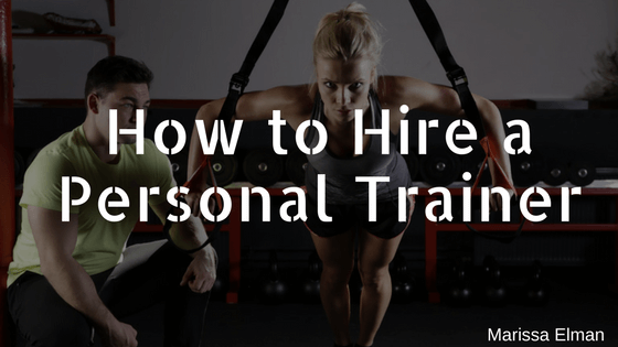 How to Hire a Personal Trainer - Marissa Elman