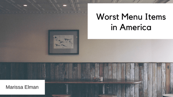 Worst Menu Items in America - Marissa Elman (1)